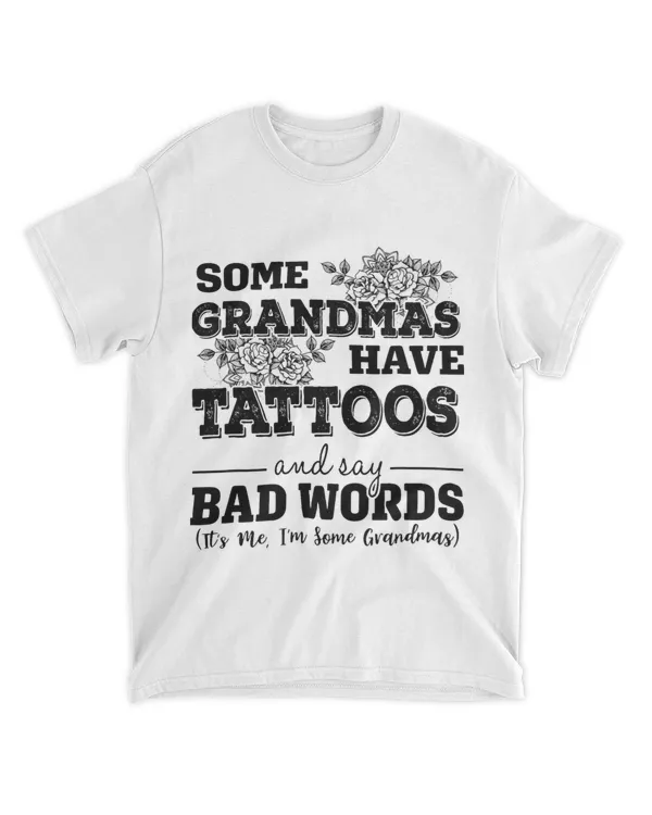 Some Grandmas Have Tattoos And Say Bad Words Its Me Funny