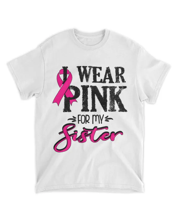 Breast Cancer Awareness Tee Wear Pink tee For My Sister