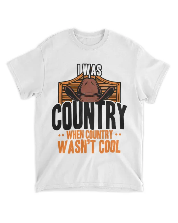 Country Music I Was Country When Country Was Not Cool USA 21