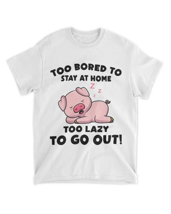 Pig 2Too Bored To Stay At Home Too Lazy To Go Out 2Sleep 23