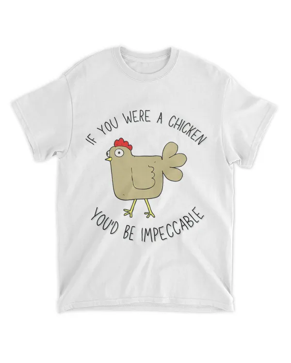 If you were a chicken Youd be IMPECCABLE. Chicken humor 1