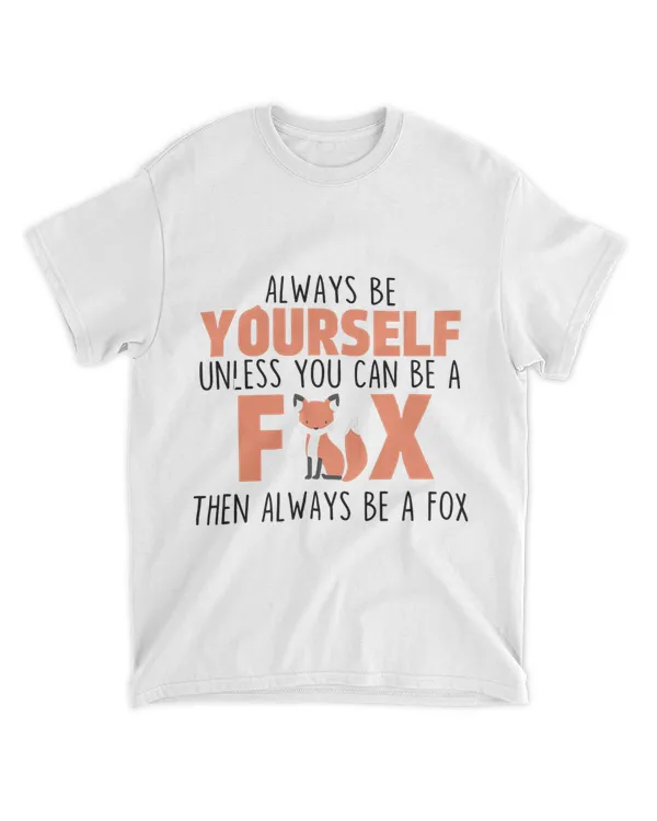 Always Be Yourself Unless You Can Be A Fox Cute Animal Lover