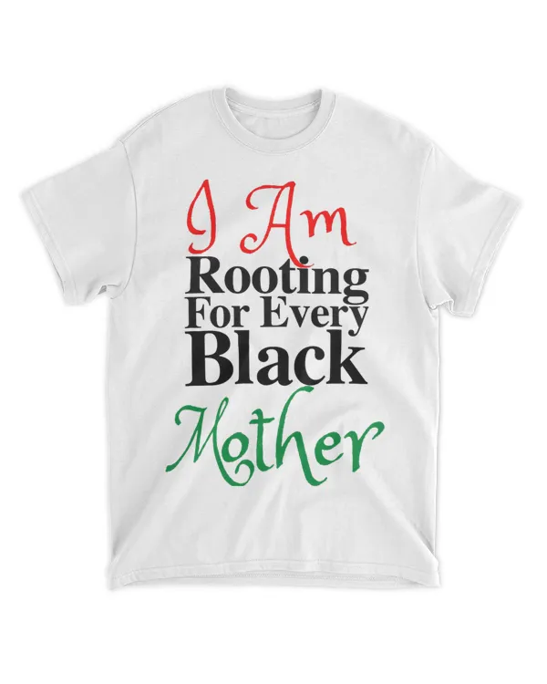 Rooting For Every Black Mother Melanin Love Mom Dad Boy Girl