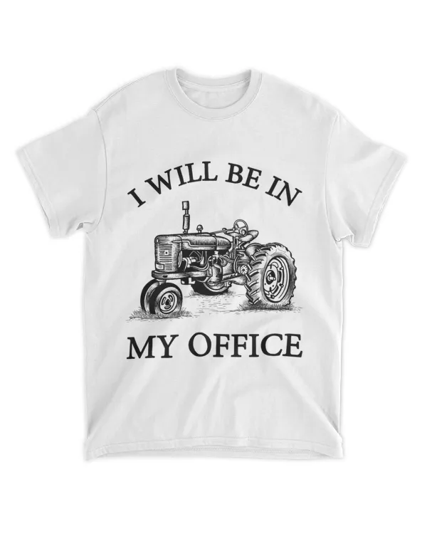 Funny Farmer Saying Tractor Driver I Will Be in My Office