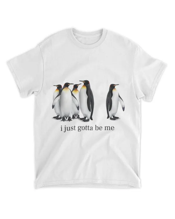 Funny I Just Gotta Be Me Penguin Quote Spheniscidae Penguin