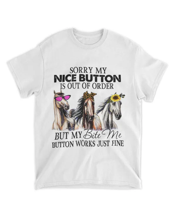 Sorry My Nice Button Is Out Of Order But My Bite Me Horse