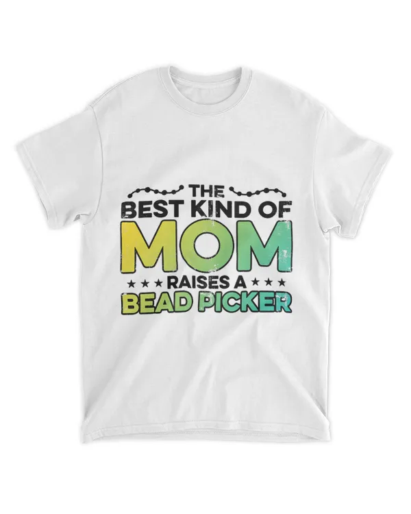 The Best Kind Of Mom Raises A Bead Picker Beadwork Stitching