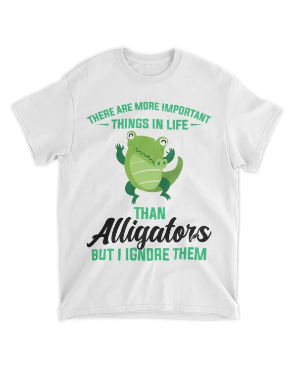 there are more important things in life alligators alligator