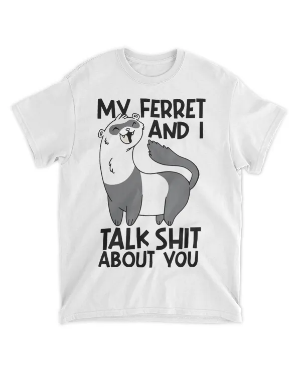 My Ferret And I Talk Shit About You 2Funny Ferret