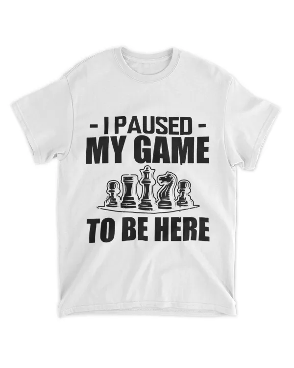 Funny Pause Game To Be Here Chess Player Chess Board Figures