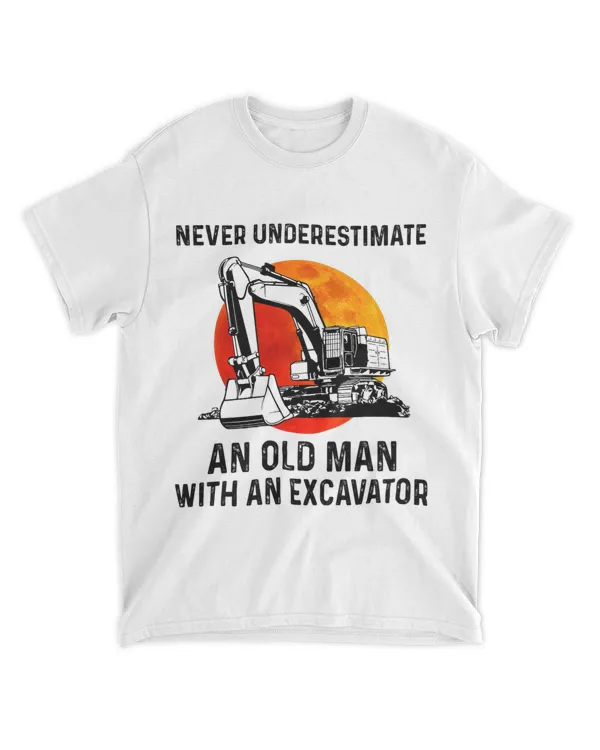 Mens Never Underestimate An Old Man With An Excavator