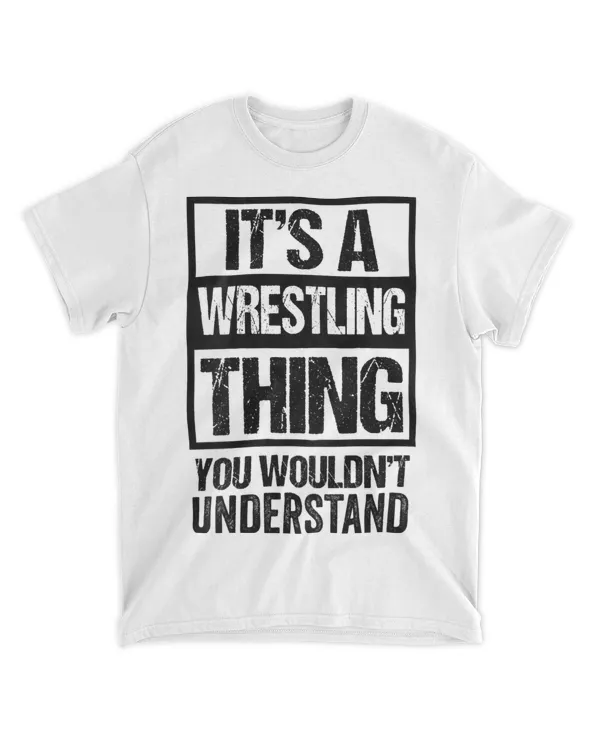 Print on Back Black Wrestling Thing You Wouldnt Understand