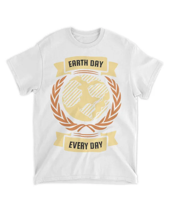 Earth Day Every Day (Earth Day Slogan T-Shirt)