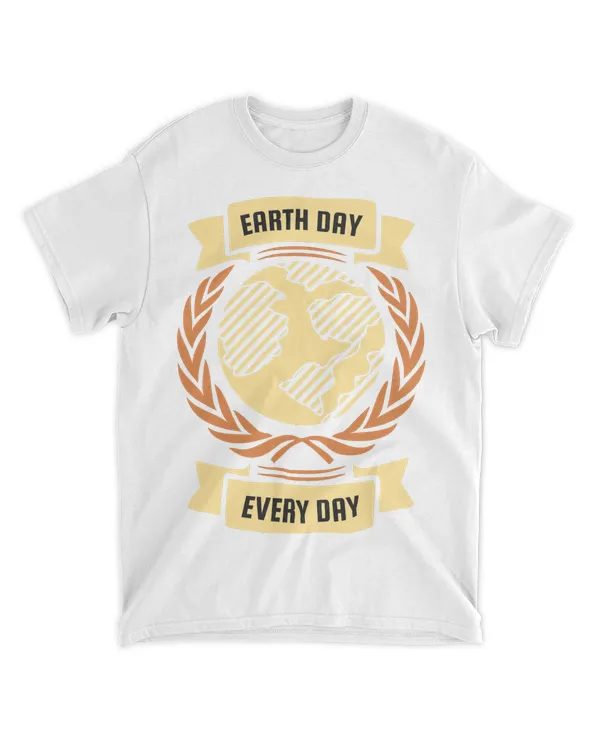 Earth Day Every Day (Earth Day Slogan T-Shirt)