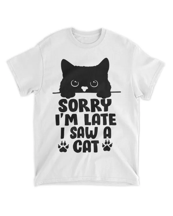 Funny Cat Lover Sorry I'm Late I Saw A Cat HOC230323A7