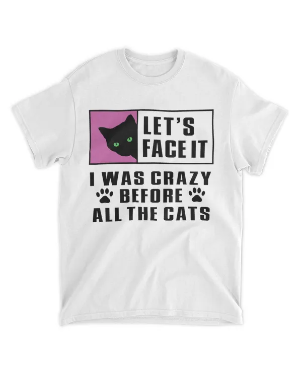 Let's Face It I Was Crazy Before All The Cats HOC300323A9