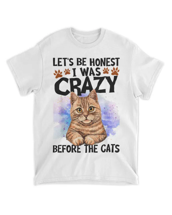 Let's Be Honest I Was Crazy Before The Cats Shirt Cat Lover HOC300323A8
