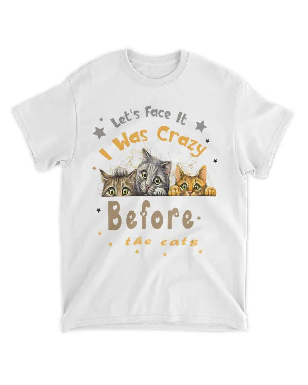 Let's Face It I Was Crazy Before The Cats, Funny Cat Lover HOC300323A11