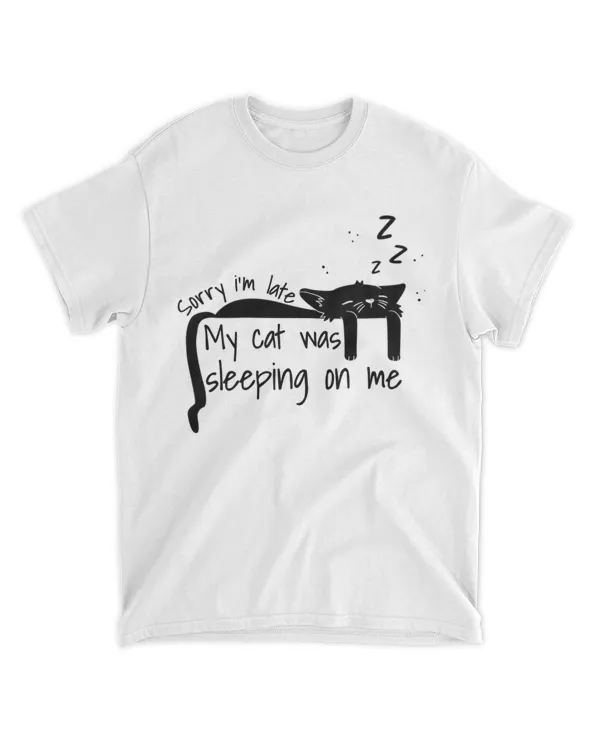 Womens sorry i'm late my cat was sleeping on me Funny cat HOC010423A13