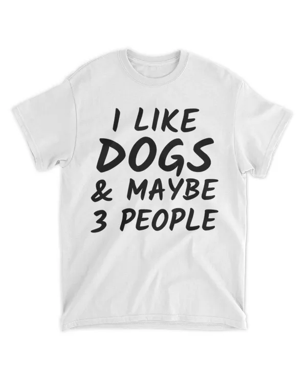Dog Lover Gift - I Like Dogs and Maybe 3 People HOD030423A3