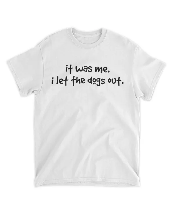 funny dog tee shirt, it was me i let the dogs out HOD030423A6