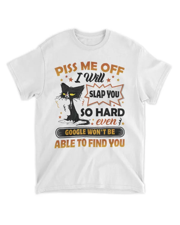 Piss Me Off I Will Slap You So Hard Funny Black Cat Sarcasm HOC070423A12