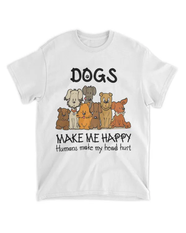 Dogs Makes Me Happy Humans Make My Head Hurt Dog Lover HOD080423A3