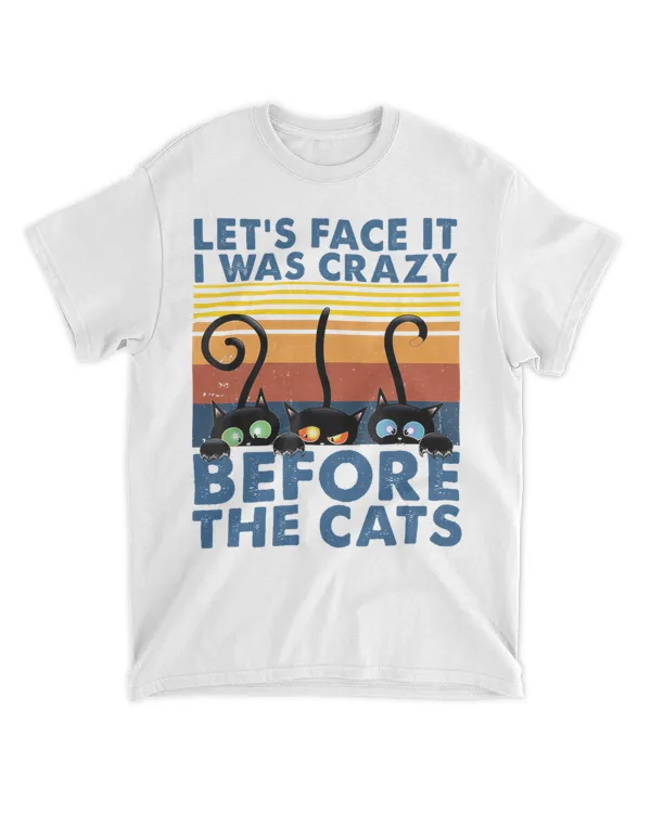 Let's Face It I Was Crazy Before The Cats Funny Cats Lover HOC100423A9