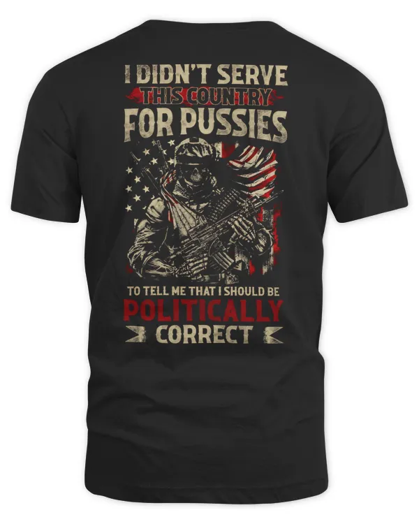 I DIDN’T SERVE THIS COUNTRY FOR PUSSIES