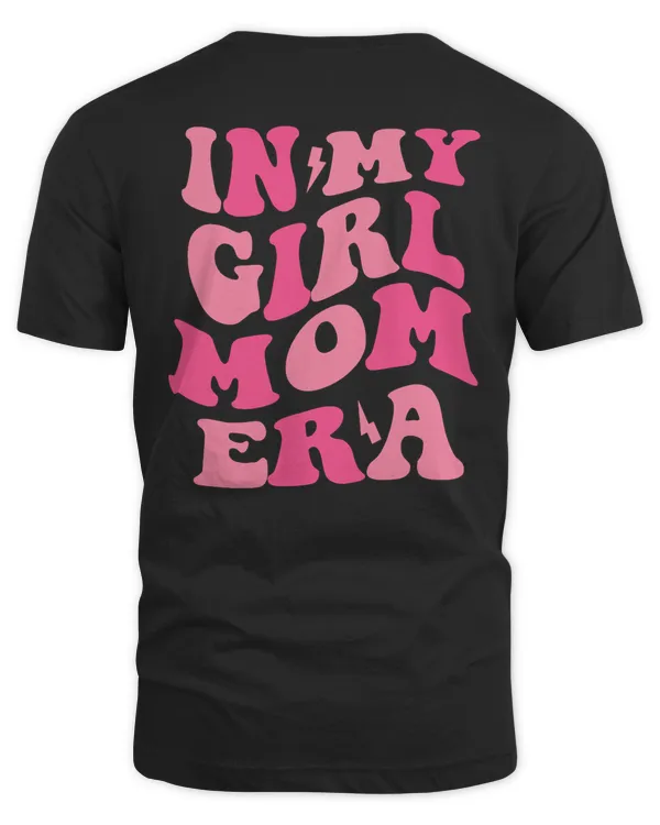 My Girl Mom Era T Shirt, Mama Shirt, Mothers Day Shirt, Gift For Mom, In My Girl Mom Era Shirt, Girl Mom Era Shirt, Mom Gift
