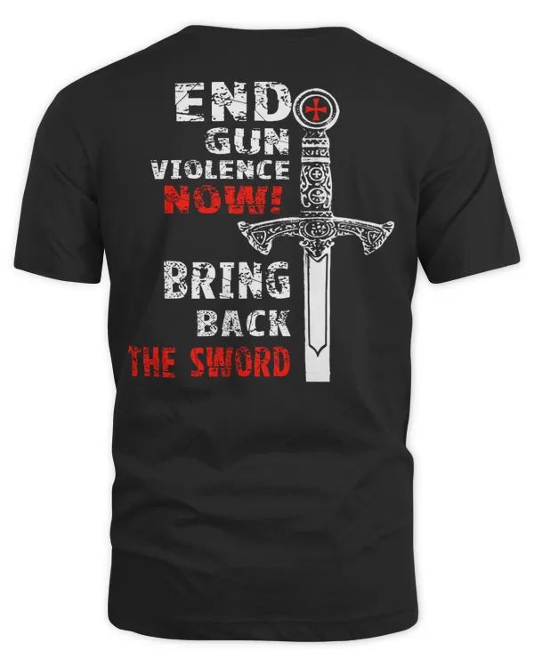 Knights Templar T Shirt - End Gun Violence Now Bring Back The Sword- Knights Templar Store