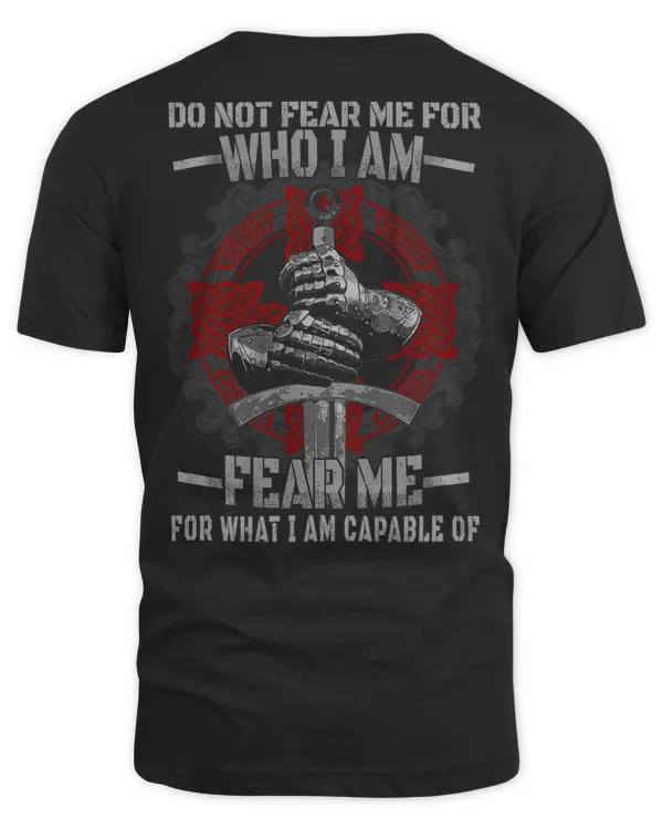 Knights Templar T Shirt - Do Not Fear Me For Who I Am Fear Me For What I Am Capable Of- Knights Templar Store
