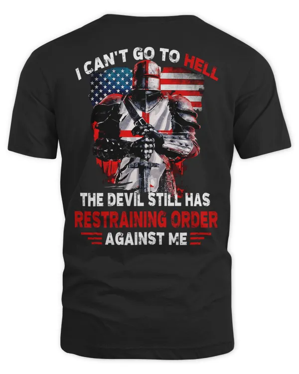 Knights Templar T Shirt - I Can't Go To Hell The Devil Still Has Restraining Order Against Me - Knights Templar Store