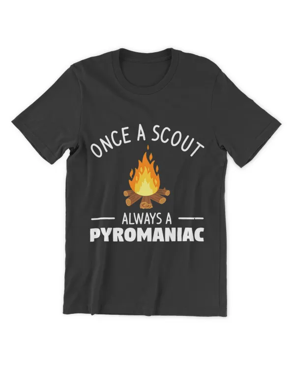 Camping Camp Once A Scout Always A Pyromaniac Camper