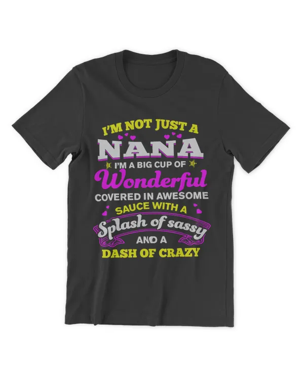 Im Not Just A Nana Im A Big Cup Of Wonderful Sassy Crazy