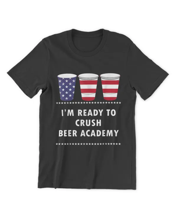 I'm Ready To Crush Beer Academy Drinking International Beer T-Shirt