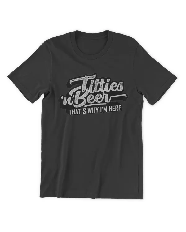 Titties and Beer Why I'm Here Funny Beer Lover Adult T-Shirt