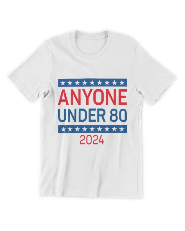 Anyone Under 80 2024 Funny Election USA White