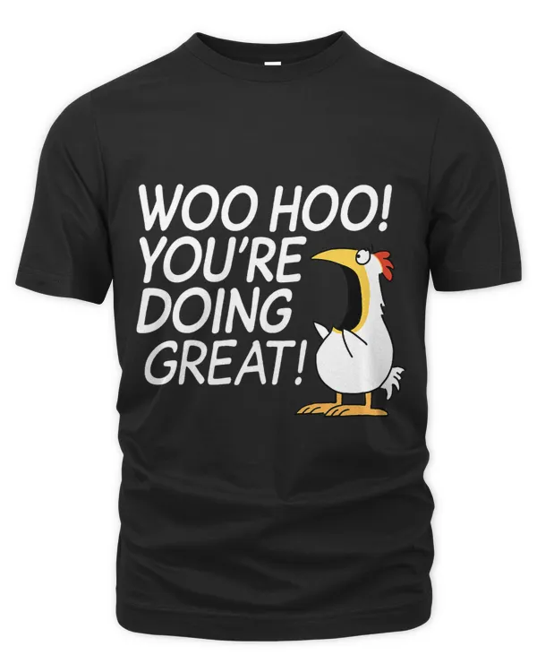 Woo Hoo Youre Doing Great Funny Apparel