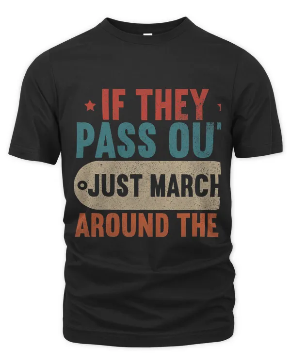 If They Pass Out Just March Around Them Marching Band