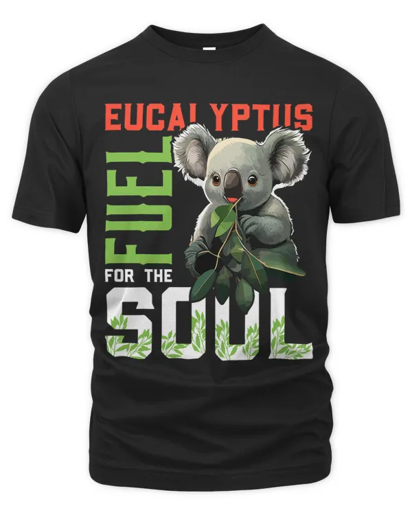 Eucalyptus Fuel for the Soul Shirt Koala Shirts Cute