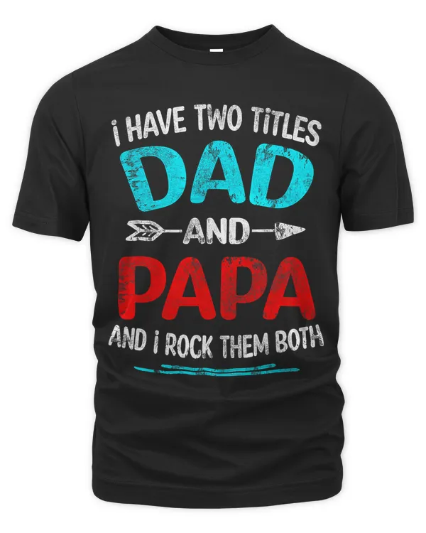 I Have Two Titles Dad And Papa Funny Fathers Day Dad Gift