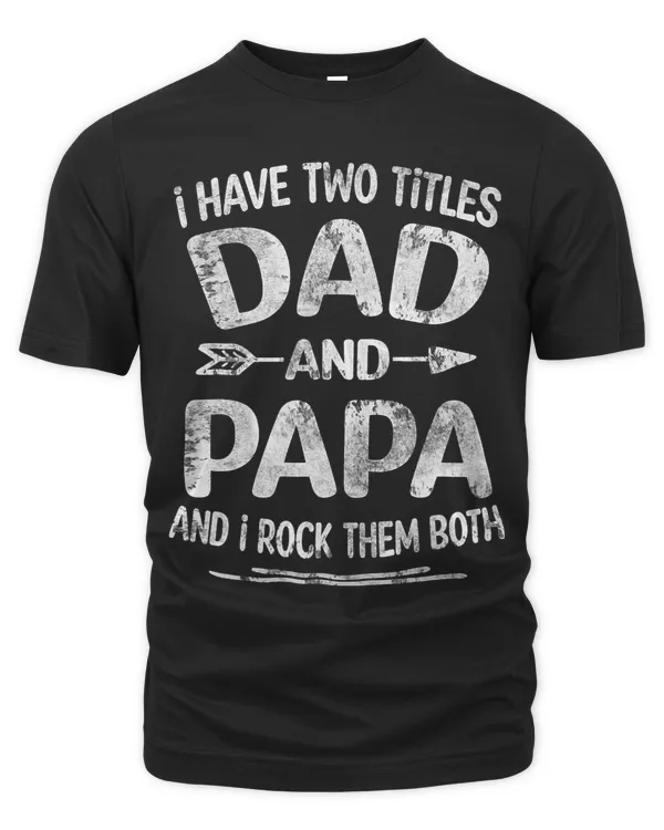 I Have Two Titles Dad And Papa Funny Fathers Day Gift 2