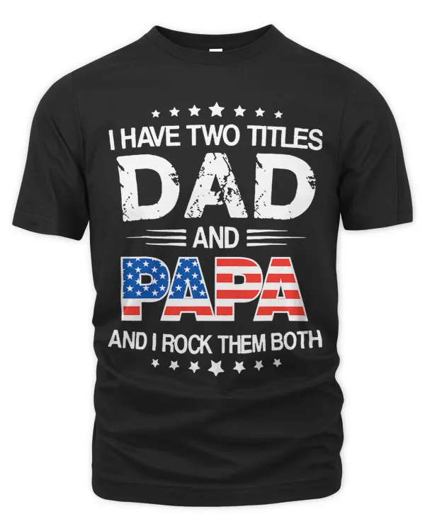 I Have Two Titles Dad And Papa Funny Fathers Day