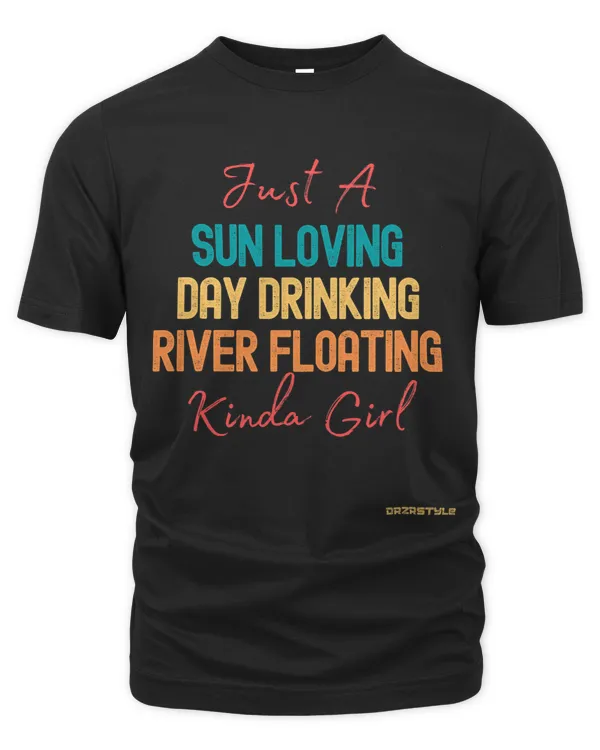 Just a Sun Loving Day Drinking River Floating Kinda Girl