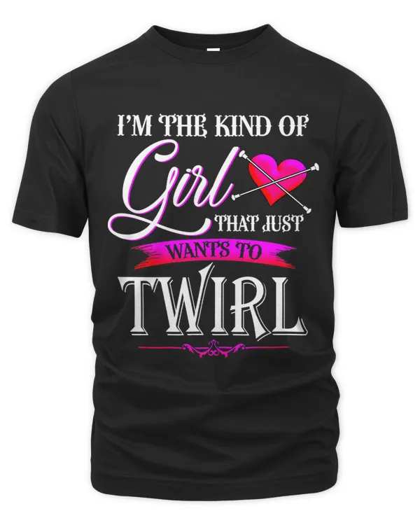 Im The Kind Of Girl Likes To Twirl Baton Twirling Tshirt