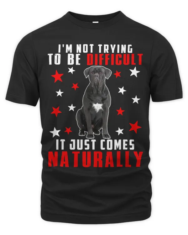 Sarcastic Difficult Just Comes Naturally Funny Cane Corso