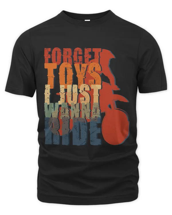 Forget Toys I Just Wanna Ride Funny Motocross Biker Designs 4