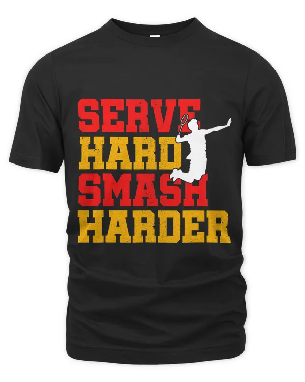 Serve Hard Smash Harder Badminton Player Shuttlecock Sport