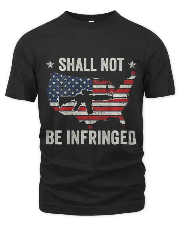 Shall Not Be Infringed AR15 USA Pro Gun Rights ON BACK